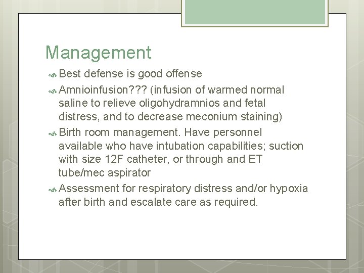 Management Best defense is good offense Amnioinfusion? ? ? (infusion of warmed normal saline