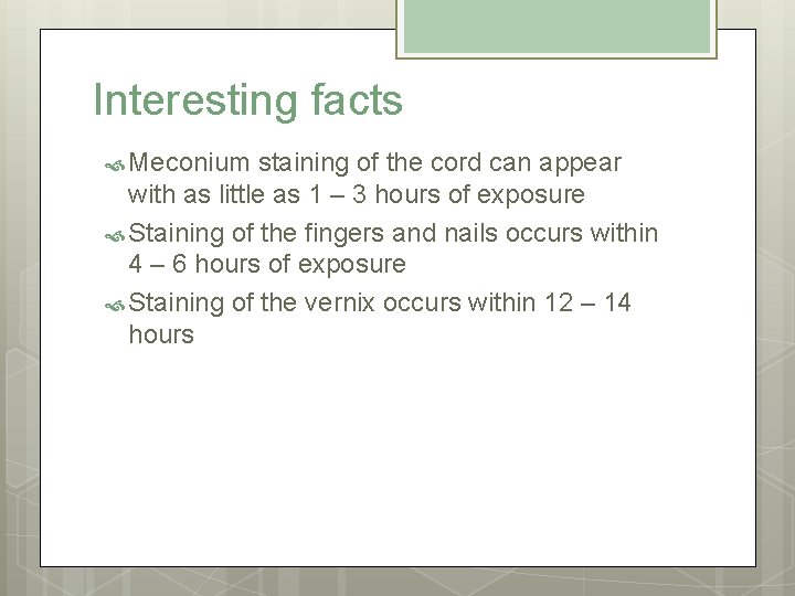 Interesting facts Meconium staining of the cord can appear with as little as 1