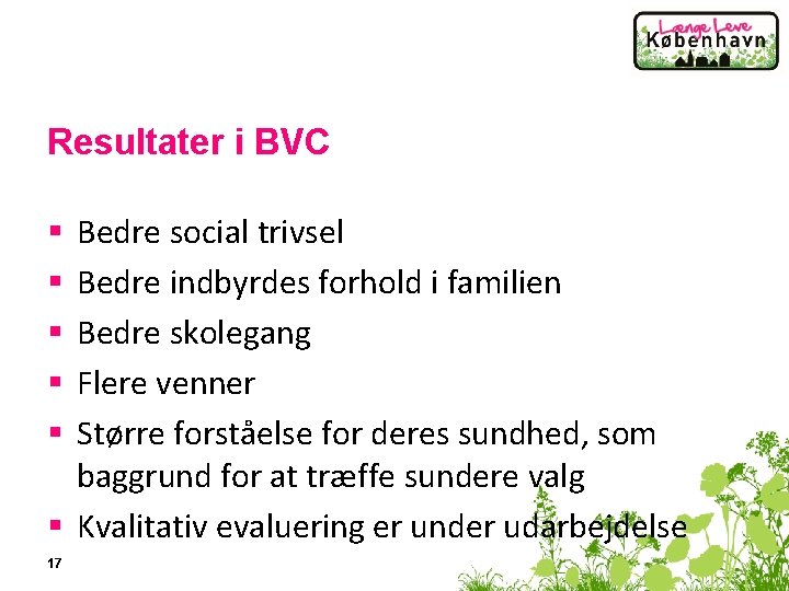Resultater i BVC Bedre social trivsel Bedre indbyrdes forhold i familien Bedre skolegang Flere