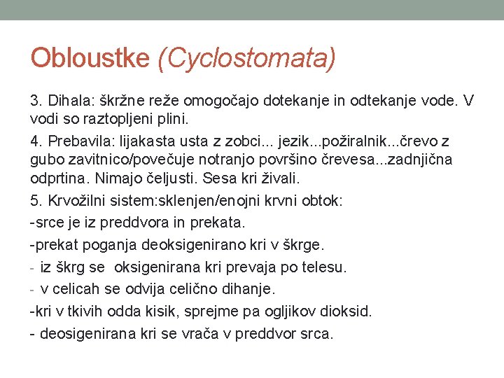 Obloustke (Cyclostomata) 3. Dihala: škržne reže omogočajo dotekanje in odtekanje vode. V vodi so