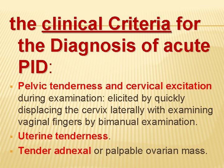 the clinical Criteria for the Diagnosis of acute PID: PID § § § Pelvic