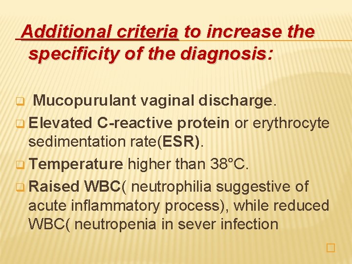 Additional criteria to increase the specificity of the diagnosis: diagnosis Mucopurulant vaginal discharge. q