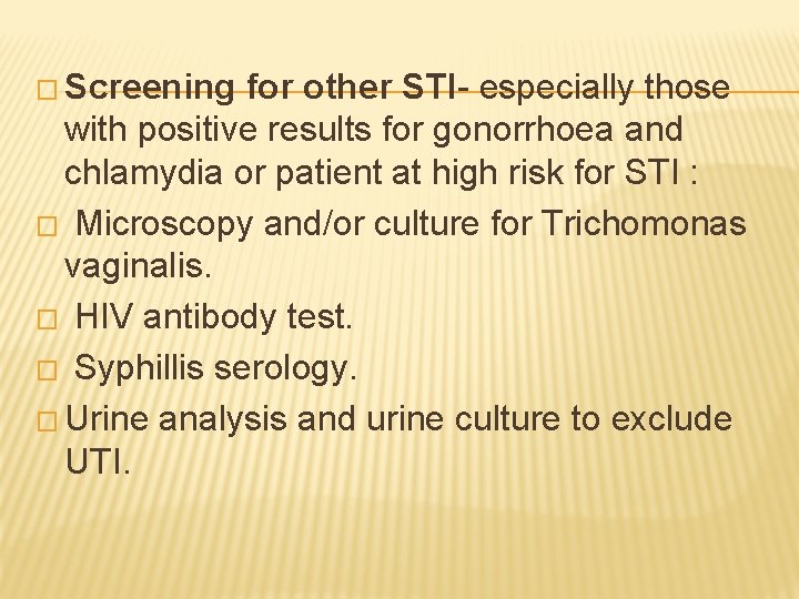 � Screening for other STI- especially those with positive results for gonorrhoea and chlamydia