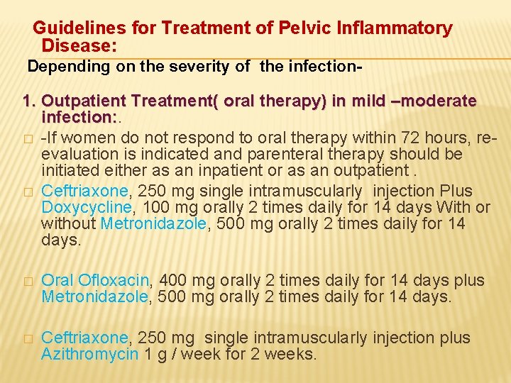 Guidelines for Treatment of Pelvic Inflammatory Disease: Depending on the severity of the infection-