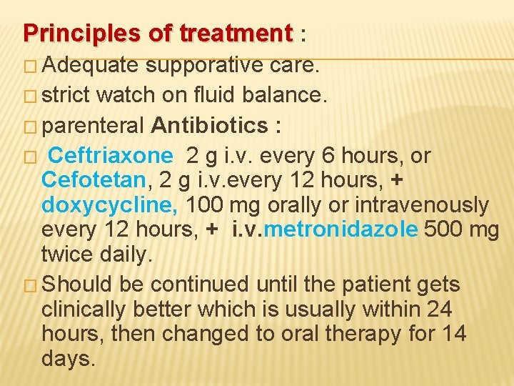 Principles of treatment : � Adequate supporative care. � strict watch on fluid balance.