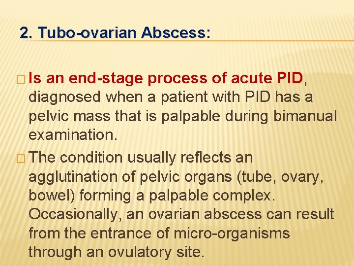 2. Tubo-ovarian Abscess: Abscess � Is an end-stage process of acute PID, diagnosed when