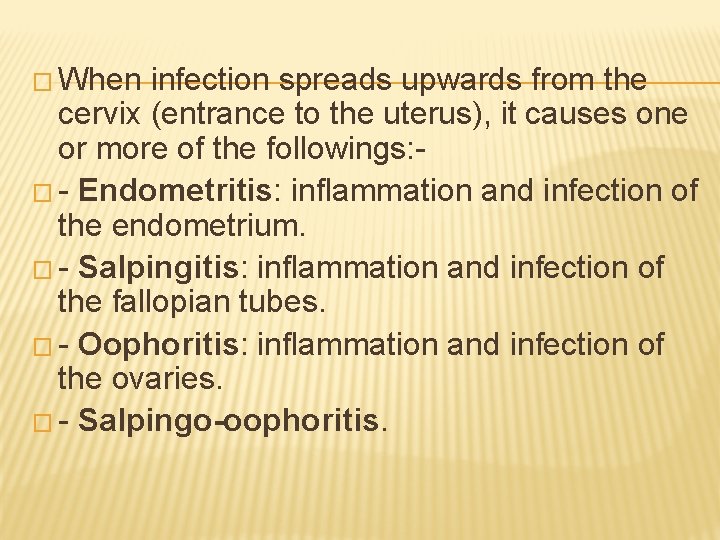 � When infection spreads upwards from the cervix (entrance to the uterus), it causes