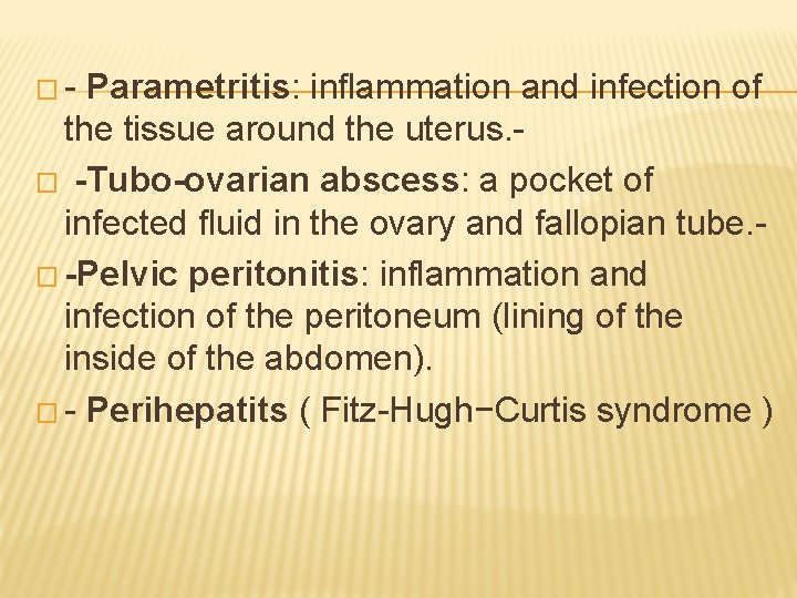 �- Parametritis: inflammation and infection of the tissue around the uterus. � -Tubo-ovarian abscess: