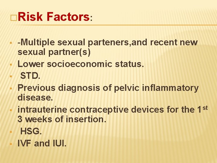 �Risk § § § § Factors: -Multiple sexual parteners, and recent new sexual partner(s)