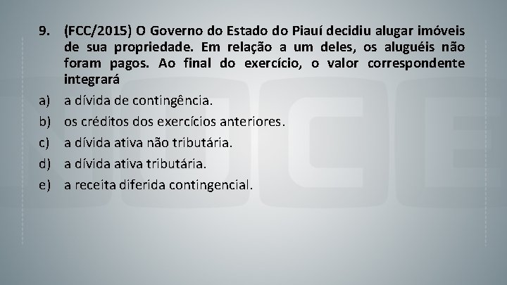 9. (FCC/2015) O Governo do Estado do Piauí decidiu alugar imóveis de sua propriedade.