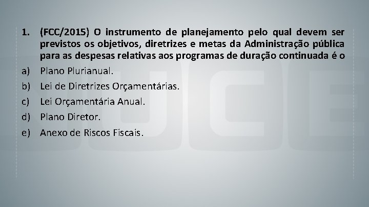 1. (FCC/2015) O instrumento de planejamento pelo qual devem ser previstos os objetivos, diretrizes