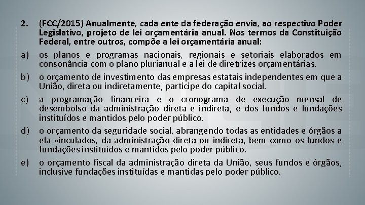 2. a) b) c) d) e) (FCC/2015) Anualmente, cada ente da federação envia, ao