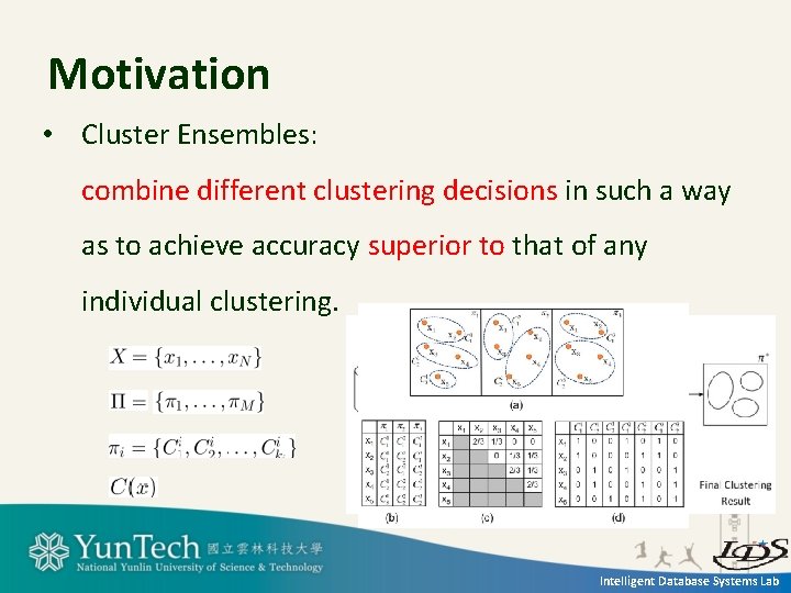 Motivation • Cluster Ensembles: combine different clustering decisions in such a way as to