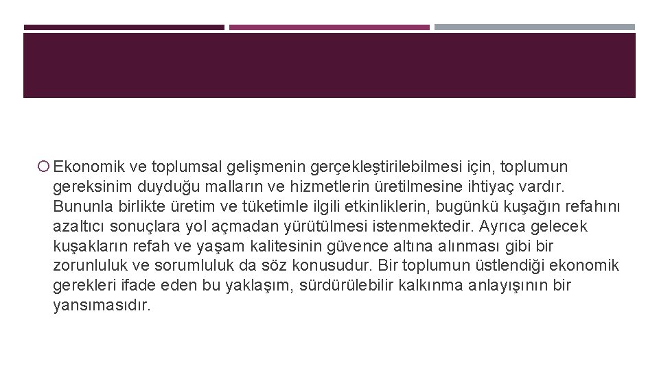  Ekonomik ve toplumsal gelişmenin gerçekleştirilebilmesi için, toplumun gereksinim duyduğu malların ve hizmetlerin üretilmesine