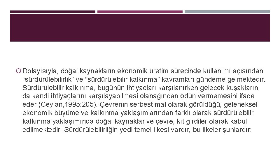  Dolayısıyla, doğal kaynakların ekonomik üretim sürecinde kullanımı açısından “sürdürülebilirlik” ve “sürdürülebilir kalkınma” kavramları