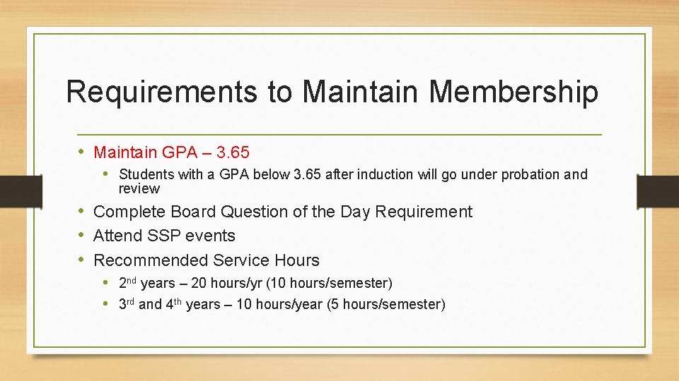 Requirements to Maintain Membership • Maintain GPA – 3. 65 • Students with a