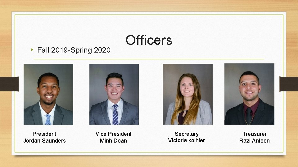  • Fall 2019 -Spring 2020 President Jordan Saunders Officers Vice President Minh Doan