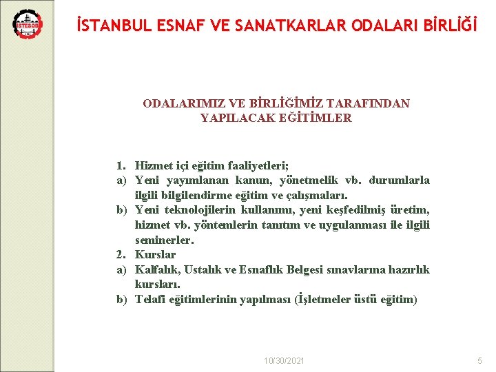 İSTANBUL ESNAF VE SANATKARLAR ODALARI BİRLİĞİ ODALARIMIZ VE BİRLİĞİMİZ TARAFINDAN YAPILACAK EĞİTİMLER 1. Hizmet