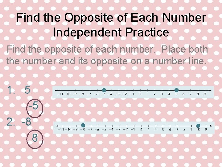 Find the Opposite of Each Number Independent Practice Find the opposite of each number. Find the Opposite of Each Number Independent Practice Find the opposite of each number.