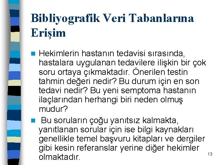 Bibliyografik Veri Tabanlarına Erişim Hekimlerin hastanın tedavisi sırasında, hastalara uygulanan tedavilere ilişkin bir çok