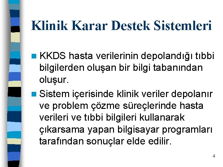 Klinik Karar Destek Sistemleri n KKDS hasta verilerinin depolandığı tıbbi bilgilerden oluşan bir bilgi