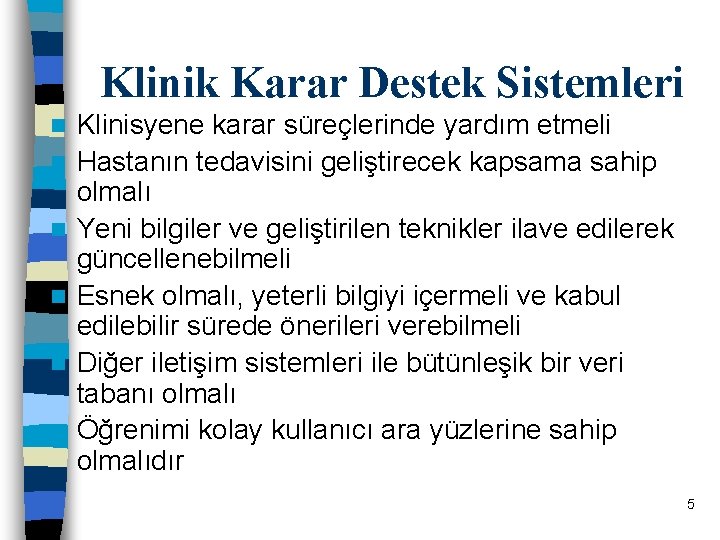 Klinik Karar Destek Sistemleri n n n Klinisyene karar süreçlerinde yardım etmeli Hastanın tedavisini