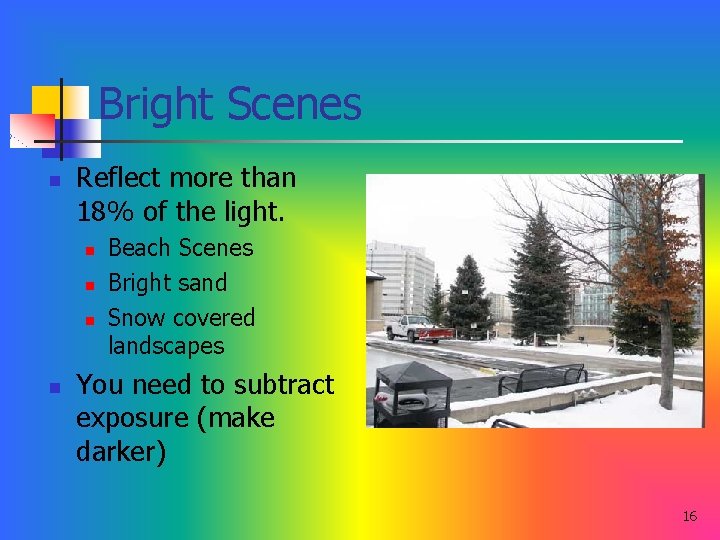 Bright Scenes n Reflect more than 18% of the light. n n Beach Scenes