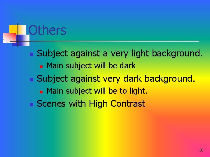 Others n Subject against a very light background. n n Subject against very dark