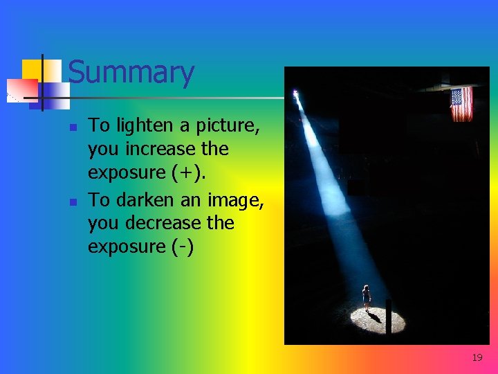 Summary n n To lighten a picture, you increase the exposure (+). To darken