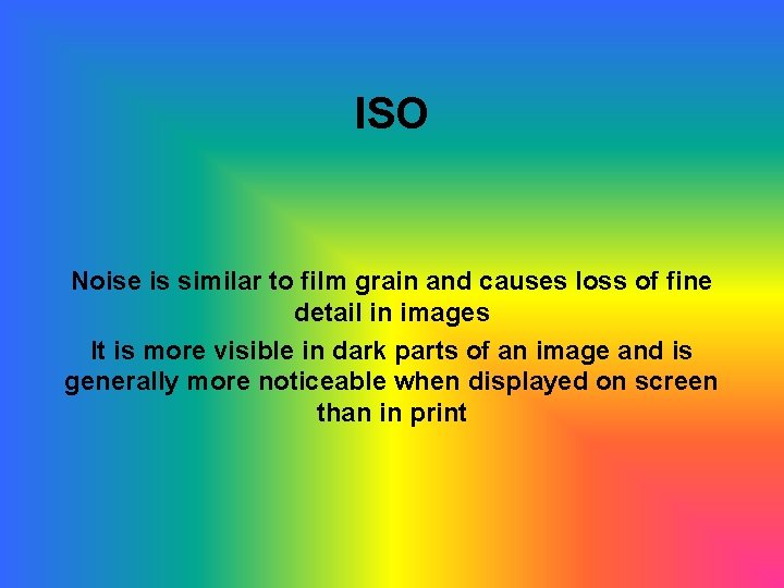 ISO Noise is similar to film grain and causes loss of fine detail in