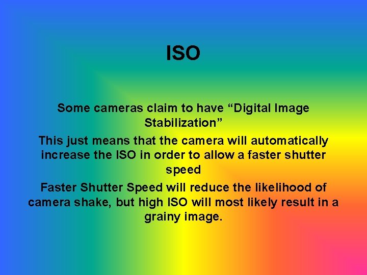 ISO Some cameras claim to have “Digital Image Stabilization” This just means that the