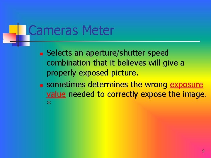 Cameras Meter n n Selects an aperture/shutter speed combination that it believes will give
