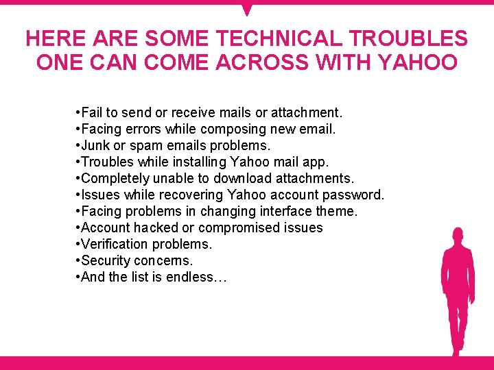 HERE ARE SOME TECHNICAL TROUBLES ONE CAN COME ACROSS WITH YAHOO • Fail to