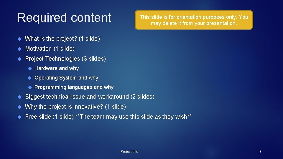 Required content What is the project? (1 slide) Motivation (1 slide) Project Technologies (3