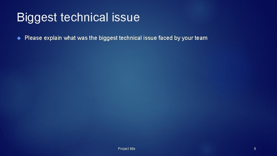 Biggest technical issue Please explain what was the biggest technical issue faced by your