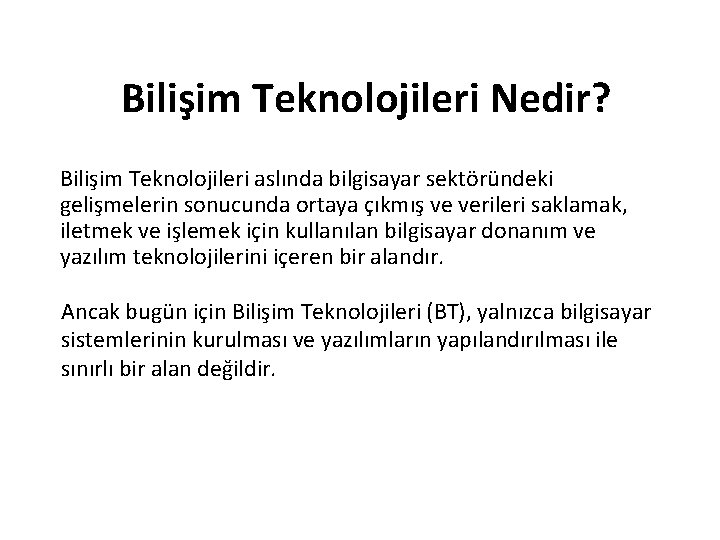 Bilişim Teknolojileri Nedir? Bilişim Teknolojileri aslında bilgisayar sektöründeki gelişmelerin sonucunda ortaya çıkmış ve verileri