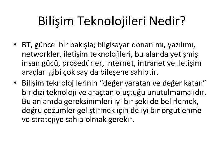 Bilişim Teknolojileri Nedir? • BT, güncel bir bakışla; bilgisayar donanımı, yazılımı, networkler, iletişim teknolojileri,