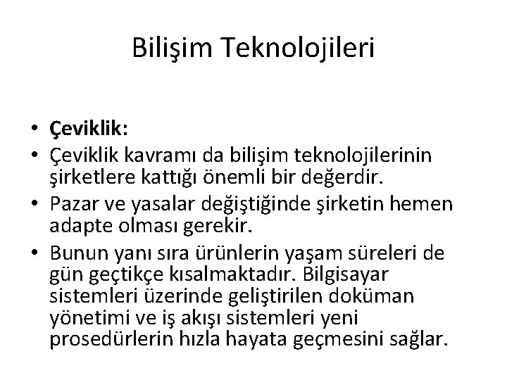 Bilişim Teknolojileri • Çeviklik: • Çeviklik kavramı da bilişim teknolojilerinin şirketlere kattığı önemli bir