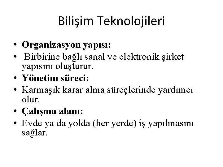 Bilişim Teknolojileri • Organizasyon yapısı: • Birbirine bağlı sanal ve elektronik şirket yapısını oluşturur.