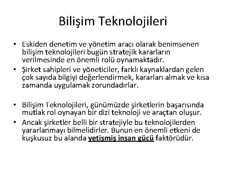 Bilişim Teknolojileri • Eskiden denetim ve yönetim aracı olarak benimsenen bilişim teknolojileri bugün stratejik