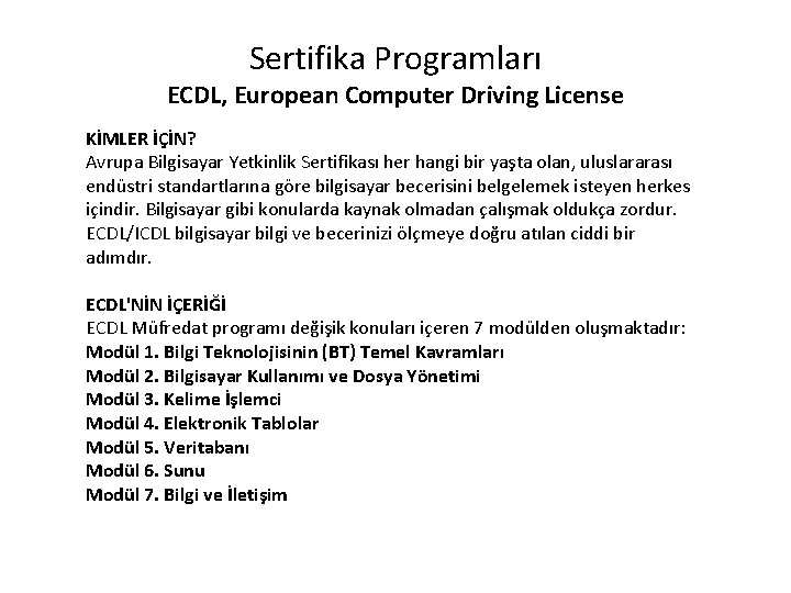 Sertifika Programları ECDL, European Computer Driving License KİMLER İÇİN? Avrupa Bilgisayar Yetkinlik Sertifikası her