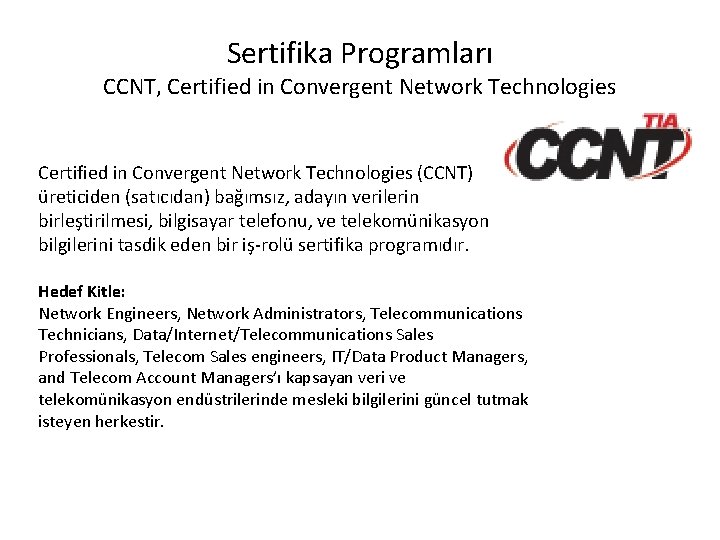 Sertifika Programları CCNT, Certified in Convergent Network Technologies (CCNT) üreticiden (satıcıdan) bağımsız, adayın verilerin