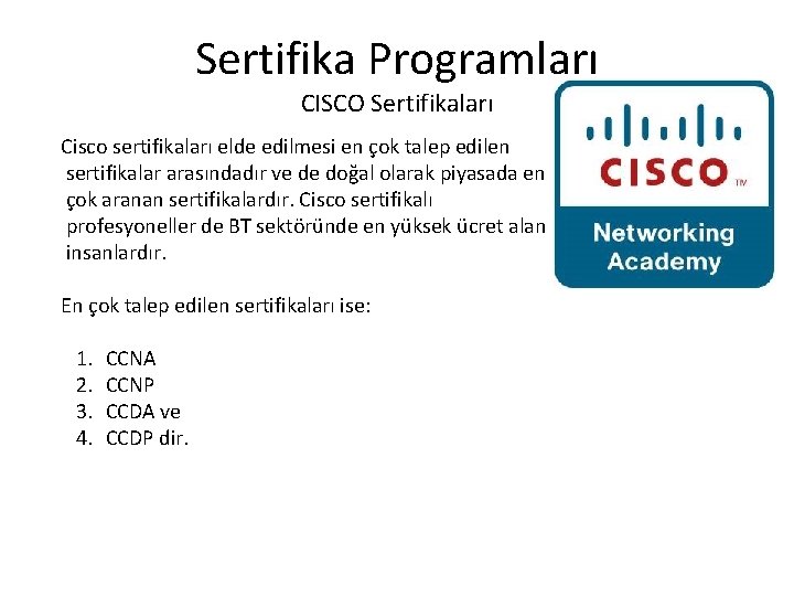 Sertifika Programları CISCO Sertifikaları Cisco sertifikaları elde edilmesi en çok talep edilen sertifikalar arasındadır