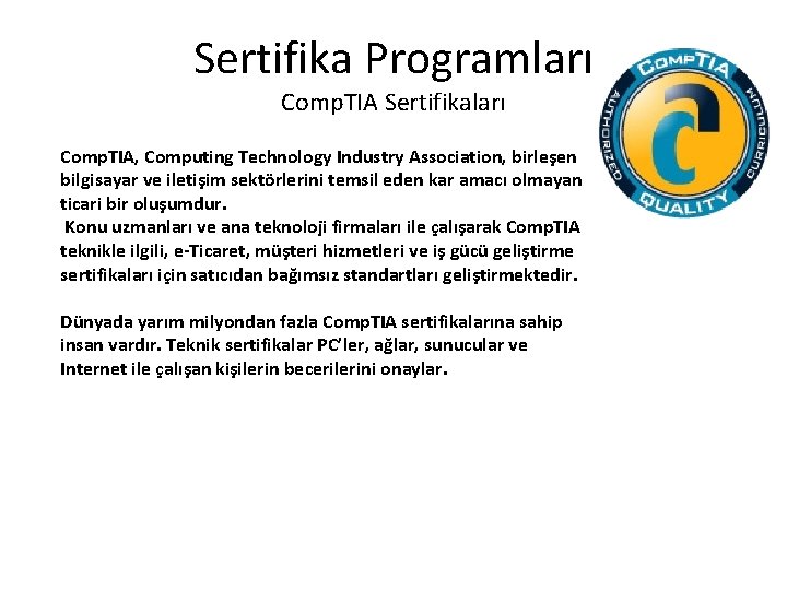 Sertifika Programları Comp. TIA Sertifikaları Comp. TIA, Computing Technology Industry Association, birleşen bilgisayar ve