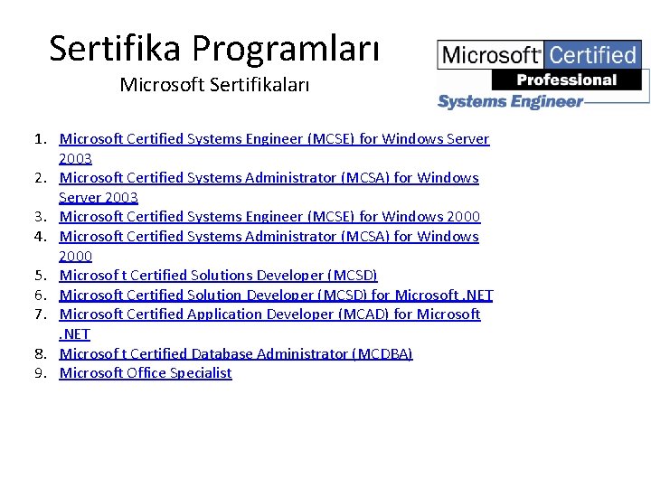 Sertifika Programları Microsoft Sertifikaları 1. Microsoft Certified Systems Engineer (MCSE) for Windows Server 2003