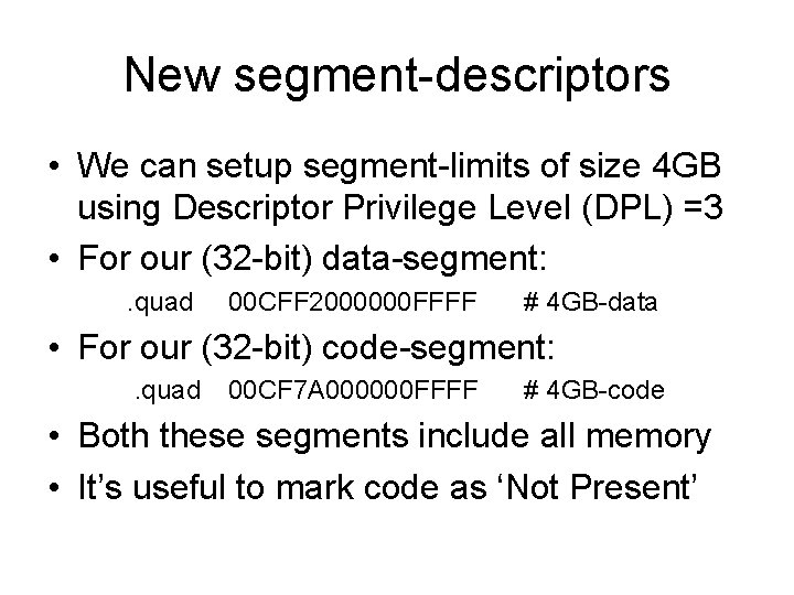 New segment-descriptors • We can setup segment-limits of size 4 GB using Descriptor Privilege