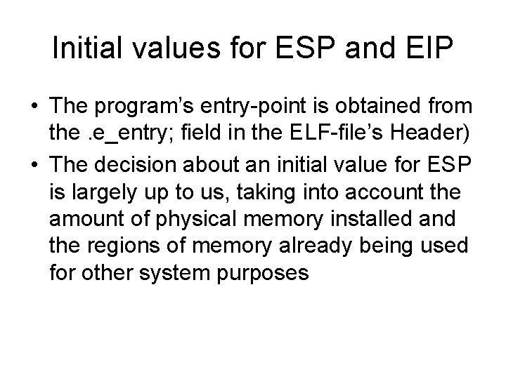 Initial values for ESP and EIP • The program’s entry-point is obtained from the.