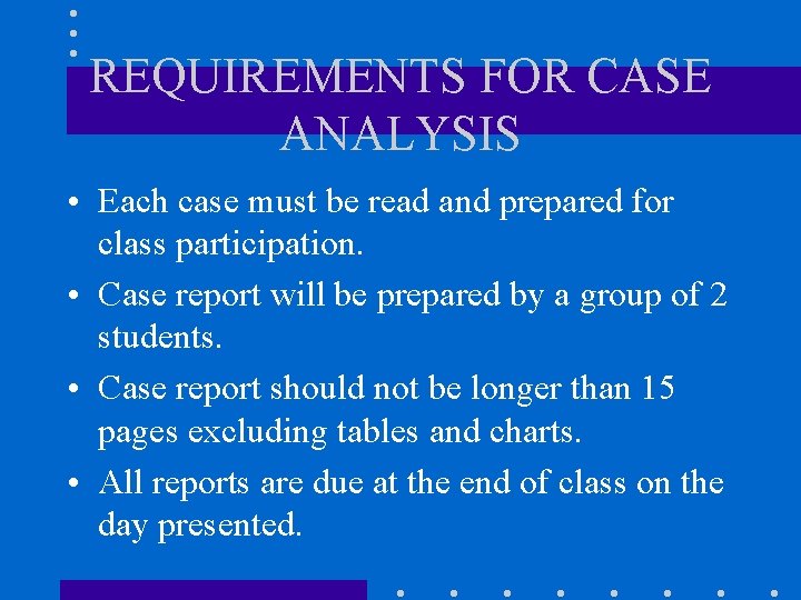 REQUIREMENTS FOR CASE ANALYSIS • Each case must be read and prepared for class