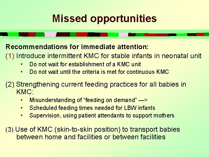 Missed opportunities Recommendations for immediate attention: (1) Introduce intermittent KMC for stable infants in