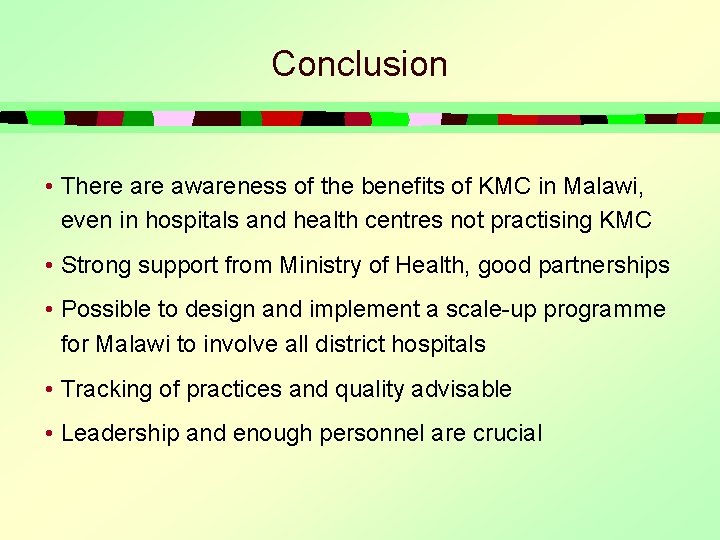 Conclusion • There awareness of the benefits of KMC in Malawi, even in hospitals